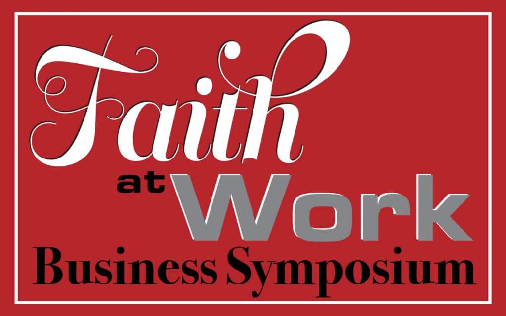 Third annual Faith At Work Business Symposium reflection