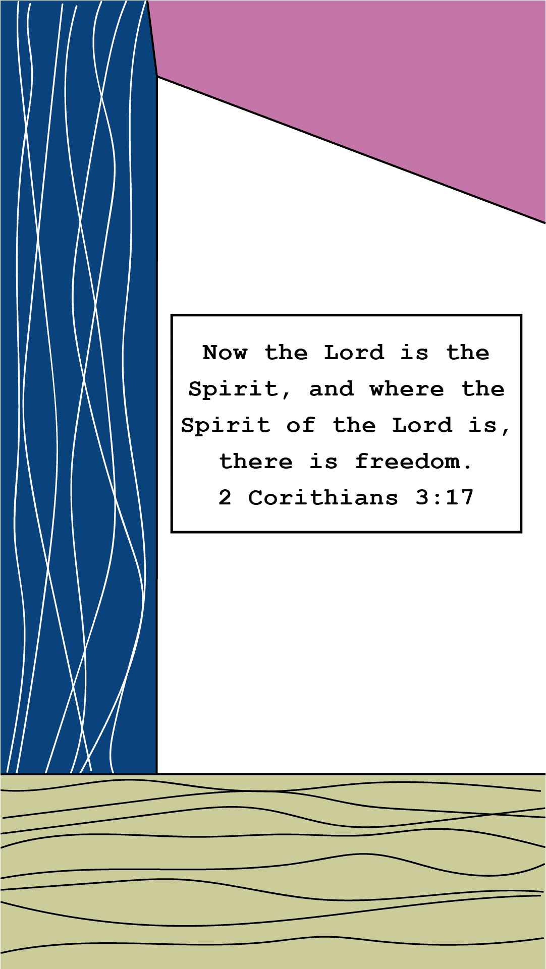 Now the Lord is the Spirit, and where the Spirit of the Lord is, there is freedom 2 Corinthians 3:17 (ESV)