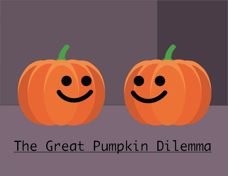 The Great Pumpkin Dilemma